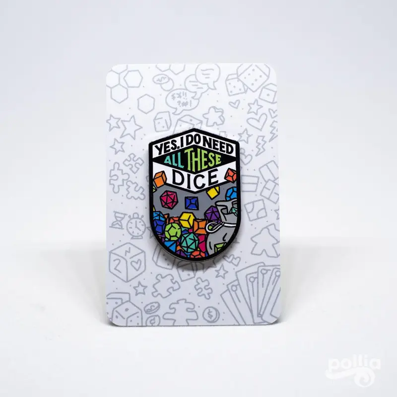 Yes, I Do Need All These Dice - Board Game Pins (F9)