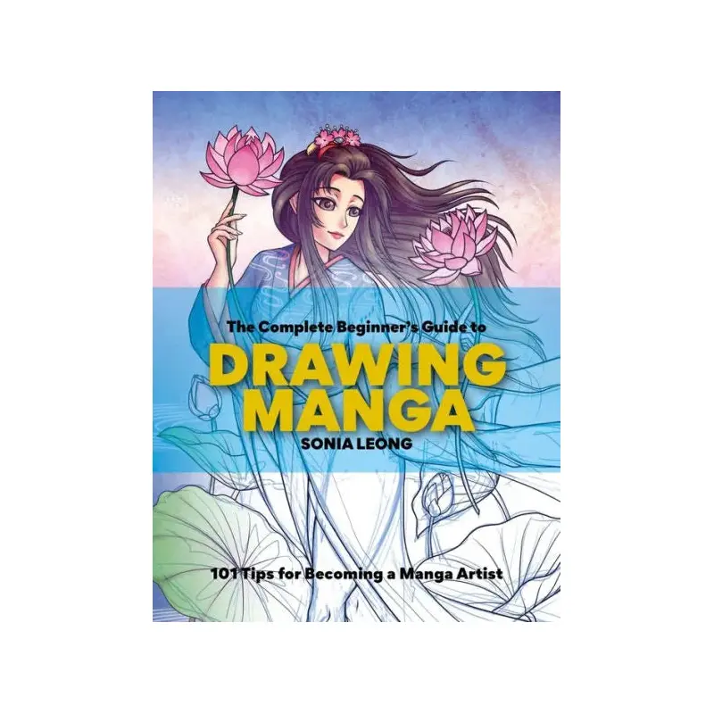 The Complete Beginner's Guide to Drawing Manga: 101 Tips for Becoming a Manga Artist
