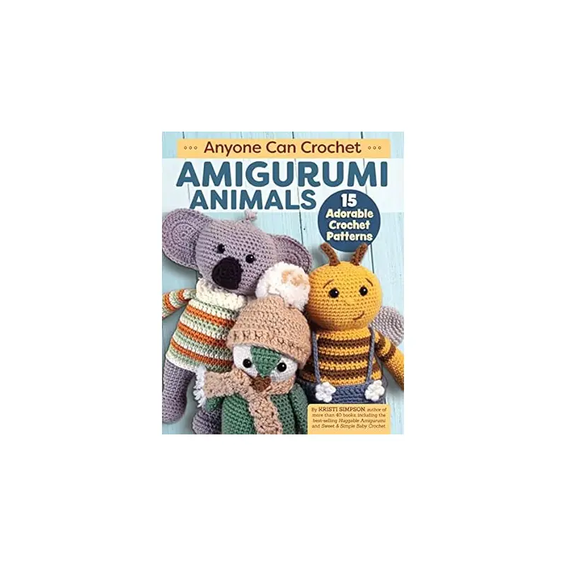 Anyone Can Crochet Amigurumi Animals By Kristi Simpson