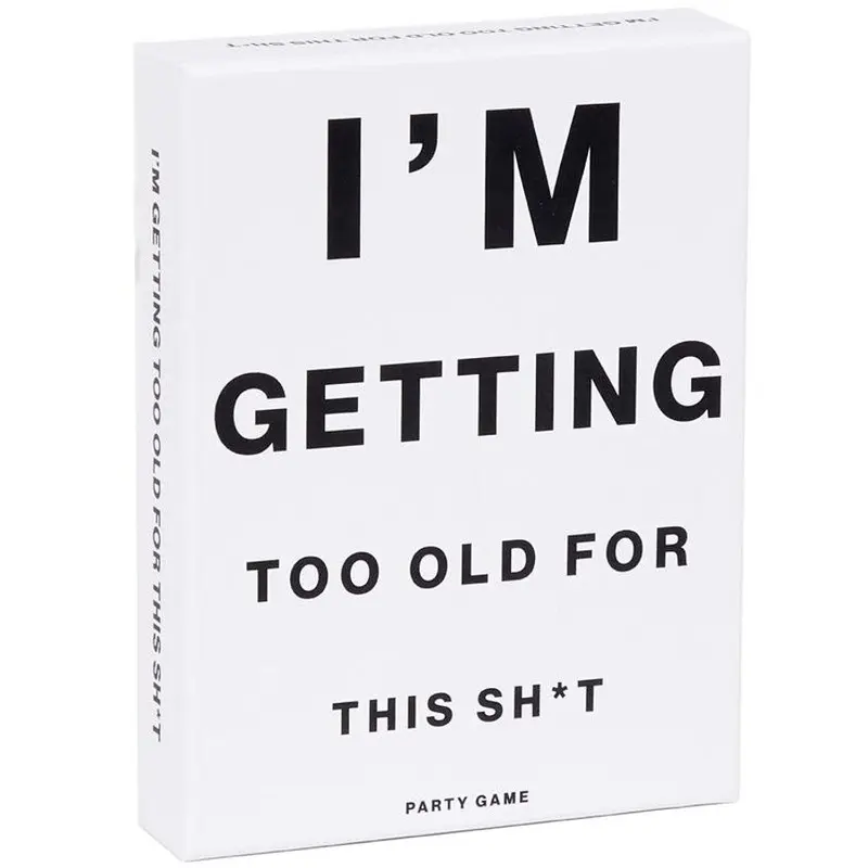 I'M GETTING TOO OLD FOR THIS SH*T