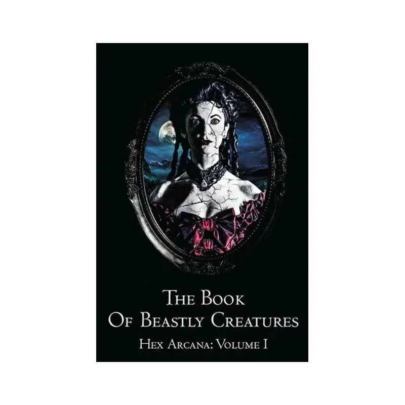 The Book of Beastly Creatures Hex Arcana: Volume 1
