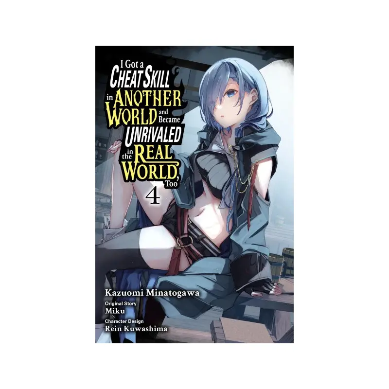 I Got a Cheat Skill in Another World and Became Unrivaled in the Real World, Too, Vol. 4
