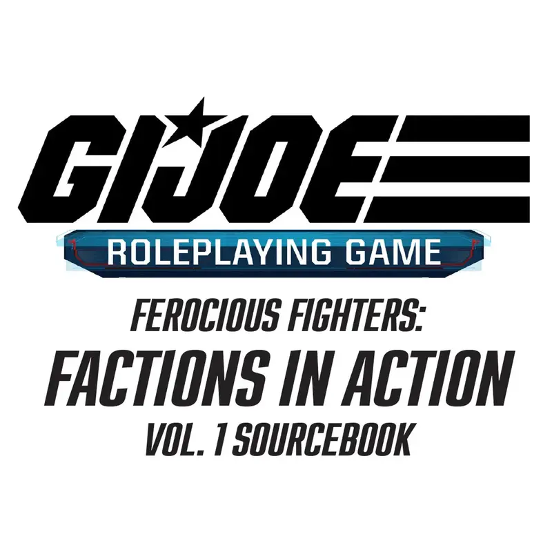 G.I. Joe RPG - Ferocious Fighters: Factions in Action Vol. 1 Sourcebook