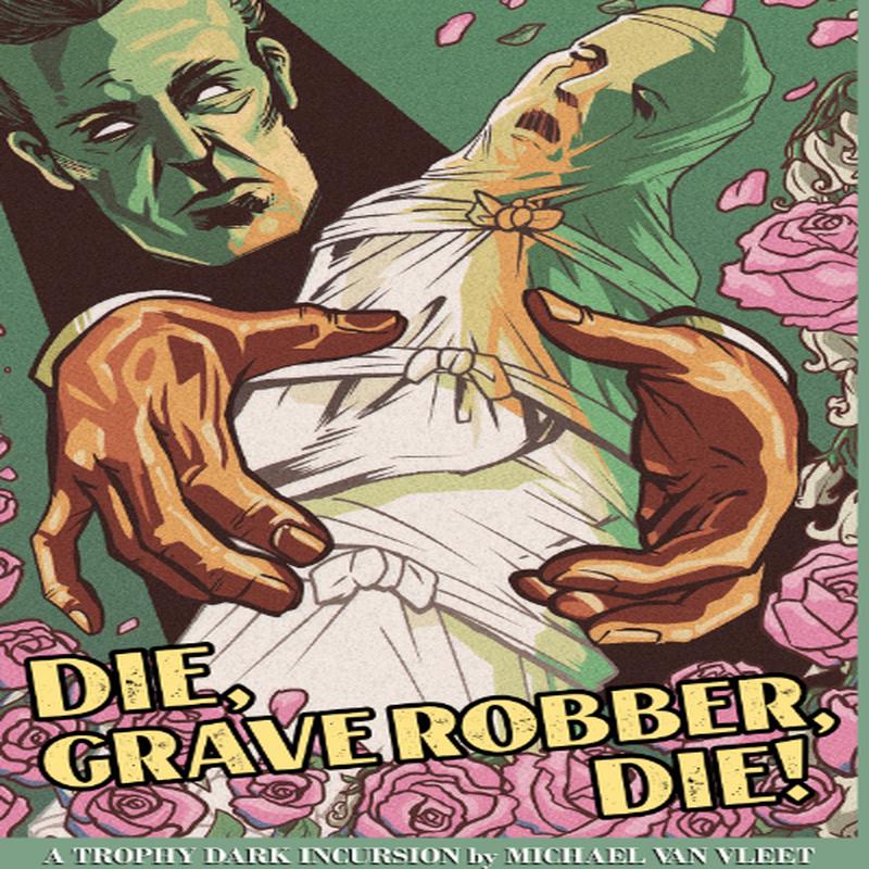 Die, Grave Robber, Die!