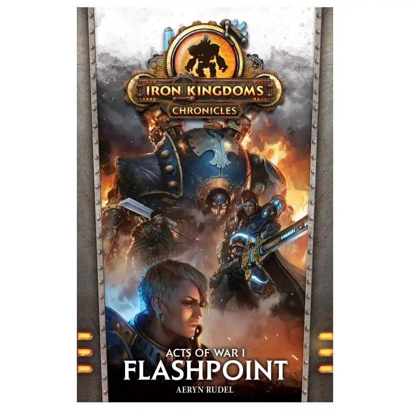 Iron Kingdoms Chronicles Flashpoint (Acts of War #1)
